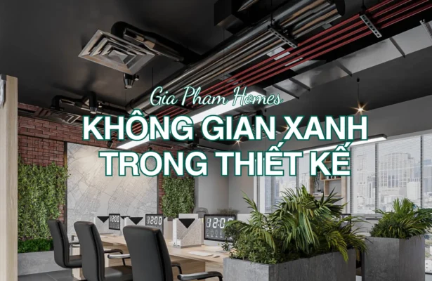 Tích Hợp Không Gian Xanh Vào Thiết Kế – Xu Hướng Bền Vững - 3 | THI CÔNG XÂY DỰNG - SẢN XUẤT, LẮP ĐẶT NỘI THẤT: NHÀ Ở, VĂN PHÒNG, KHÁCH SẠN... - GIA PHAM HOMES Design & Construction