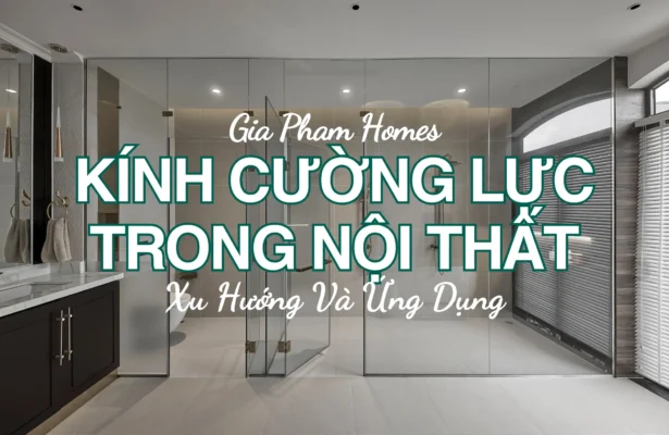 Kính Cường Lực Trong Thiết Kế Nội Thất – Xu Hướng Và Ứng Dụng - 8 | THI CÔNG XÂY DỰNG - SẢN XUẤT, LẮP ĐẶT NỘI THẤT: NHÀ Ở, VĂN PHÒNG, KHÁCH SẠN... - GIA PHAM HOMES Design & Construction