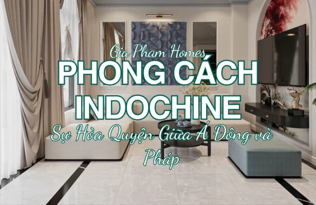 Phong Cách Indochine – Sự Hòa Quyện Giữa Á Đông và Pháp - 6 | THI CÔNG XÂY DỰNG - SẢN XUẤT, LẮP ĐẶT NỘI THẤT: NHÀ Ở, VĂN PHÒNG, KHÁCH SẠN... - GIA PHAM HOMES Design & Construction