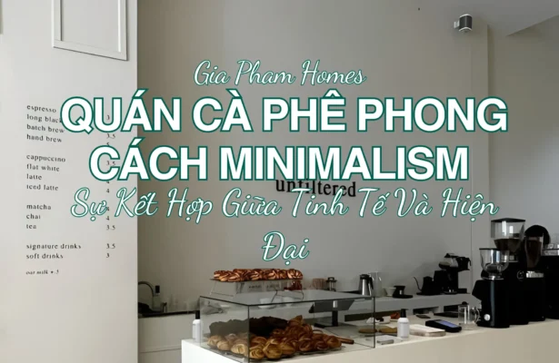 Thiết Kế Quán Cà Phê Phong Cách Minimalism – Sự Kết Hợp Giữa Tinh Tế Và Hiện Đại - 5 | THI CÔNG XÂY DỰNG - SẢN XUẤT, LẮP ĐẶT NỘI THẤT: NHÀ Ở, VĂN PHÒNG, KHÁCH SẠN... - GIA PHAM HOMES Design & Construction