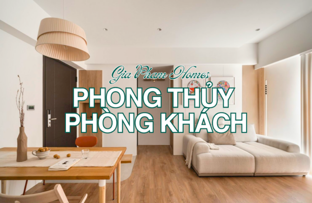 Phong Thủy Phòng Khách – Bí Quyết Thu Hút Tài Lộc & Vượng Khí Cho Gia Chủ - 1 | THI CÔNG XÂY DỰNG - SẢN XUẤT, LẮP ĐẶT NỘI THẤT: NHÀ Ở, VĂN PHÒNG, KHÁCH SẠN... - GIA PHAM HOMES Design & Construction