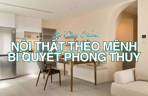 Nội Thất Theo Mệnh – Bí Quyết Phong Thủy Giúp Nhà Đẹp Và Tài Lộc Vượng Phát - 2 | THI CÔNG XÂY DỰNG - SẢN XUẤT, LẮP ĐẶT NỘI THẤT: NHÀ Ở, VĂN PHÒNG, KHÁCH SẠN... - GIA PHAM HOMES Design & Construction